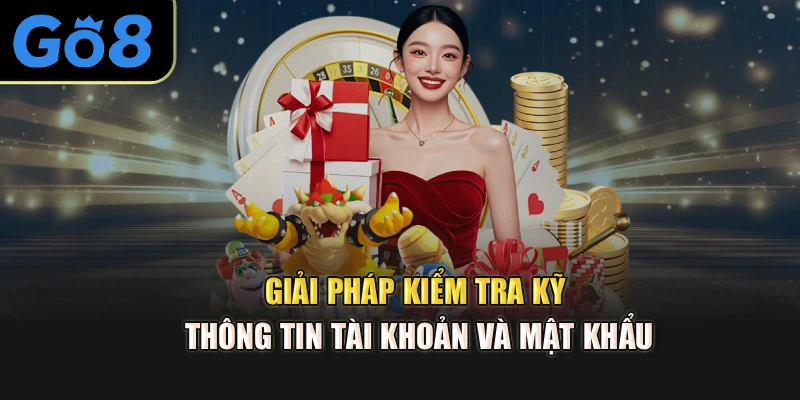 Giải pháp kiểm tra kỹ thông tin tài khoản và mật khẩu