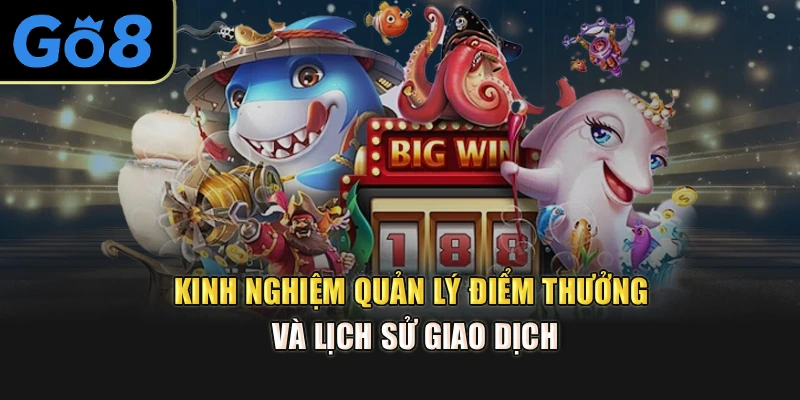 Kinh nghiệm quản lý điểm thưởng và lịch sử giao dịch